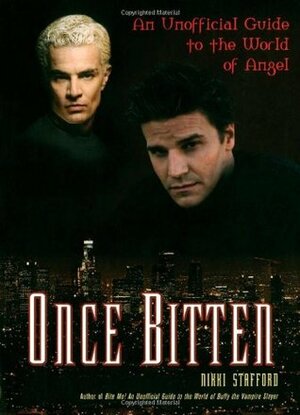 Once Bitten: An Unofficial Guide to the World of Angel by Nikki Stafford