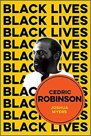 Cedric Robinson: The Time of the Black Radical Tradition by Joshua C. Myers