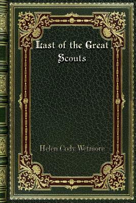 Last of the Great Scouts by Helen Cody Wetmore