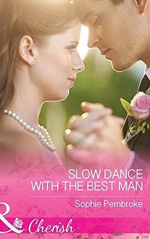 Slow Dance With The Best Man by Sophie Pembroke, Sophie Pembroke