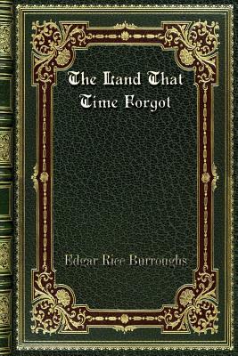 The Land That Time Forgot by Edgar Rice Burroughs