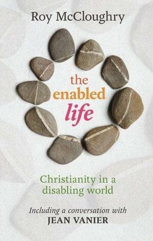 The Enabled Life: Christianity in a Disabling World by Roy McCloughry