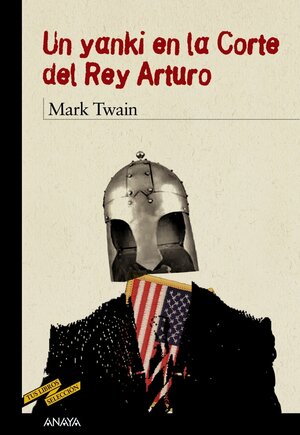 Un yanqui en la Corte del rey Arturo by Mark Twain