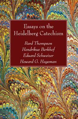 Essays on the Heidelberg Catechism by Eduard Schweizer, Bard Thompson, Hendrikus Berkhof
