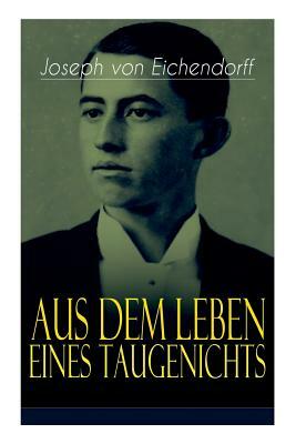 Aus dem Leben eines Taugenichts: Ein Klassiker der deutschen Romantik by Joseph von Eichendorff