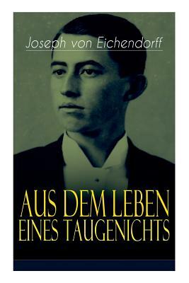 Aus dem Leben eines Taugenichts: Ein Klassiker der deutschen Romantik by Joseph Freiherr von Eichendorff