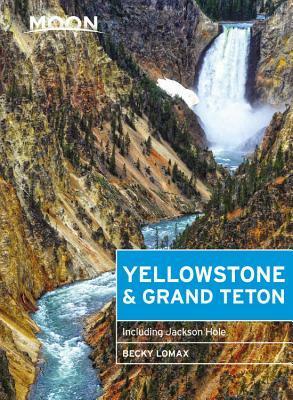 Moon Yellowstone & Grand Teton: Including Jackson Hole by Becky Lomax