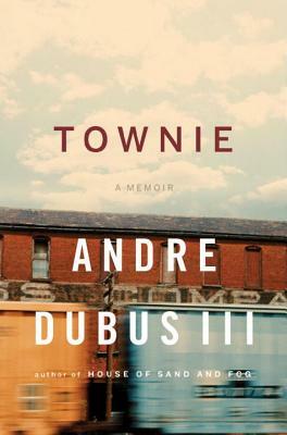 Townie: A Memoir by Andre Dubus III