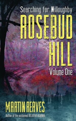 Rosebud Hill, Volume 1: Searching for Willoughby by Neil M. Jackson, Martin Reaves