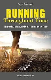 Running Throughout Time: The Greatest Running Stories Ever Told by Roger Robinson