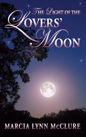 The Light of the Lover's Moon by Marcia Lynn McClure