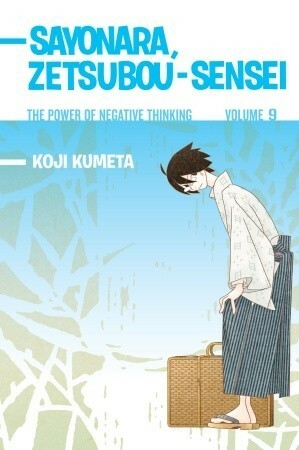 Sayonara, Zetsubou-Sensei: The Power of Negative Thinking Volume 9 by Koji Kumeta