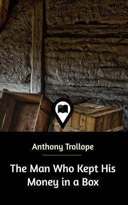 The Man Who Kept His Money in a Box by Anthony Trollope