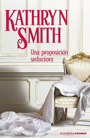 Una proposición seductora by Kathryn Smith