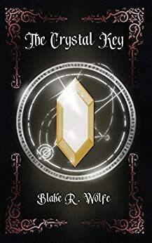 The Crystal Key by Blake R. Wolfe