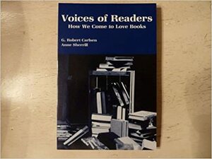 Voices of Readers: How We Come to Love Books by G. Robert Carlsen