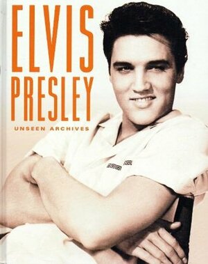 Elvis Presley Unseen Archives by Marie Clayton