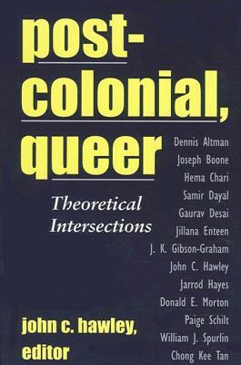 Postcolonial, Queer: Theoretical Intersections by 