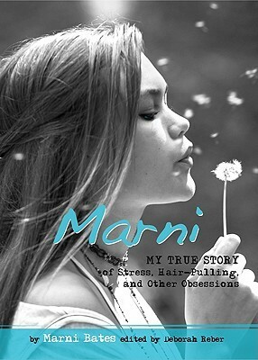 Marni: My True Story of Stress, Hair-Pulling, and Other Obsessions by Marni Bates