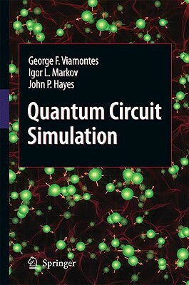 Quantum Circuit Simulation by John P. Hayes, George F. Viamontes, Igor L. Markov