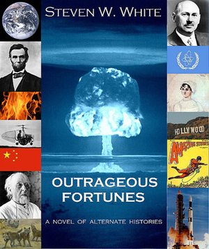 Outrageous Fortunes: a Novel of Alternate Histories by Steven W. White