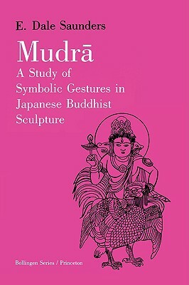 Mudra: A Study of Symbolic Gestures in Japanese Buddhist Sculpture by E. Dale Saunders