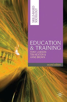 Education and Training by Tony Lawson, Anne Brown, Tim Heaton