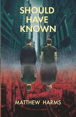 Should Have Known by Matthew Harms