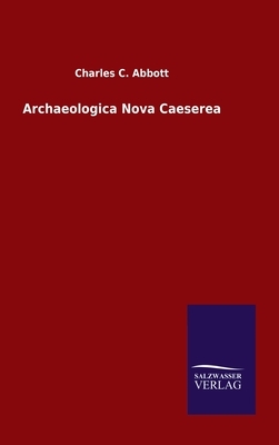 Archaeologica Nova Caeserea by Charles C. Abbott