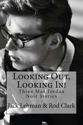 Looking Out, Looking In!: It's a black and white world, except the time is now and the city is Madison, Wisconsin--not LA in the forties. by Jack Lehman, Rod Clark