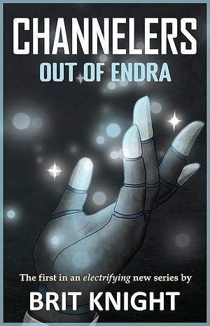 CHANNELERS: Out of Endra by Brit Knight