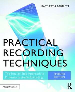 Practical Recording Techniques: The Step-By-Step Approach to Professional Audio Recording by Jenny Bartlett, Bruce Bartlett