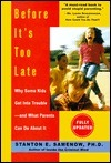Before It's Too Late: Why Some Kids Get Into Trouble--and What Parents Can Do About It by Stanton E. Samenow