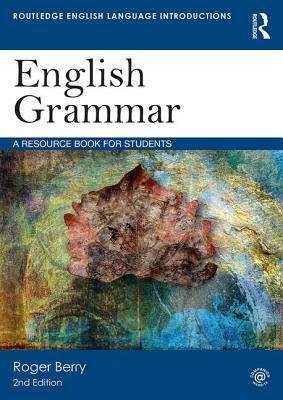 English Grammar: A Resource Book for Students by Roger Berry