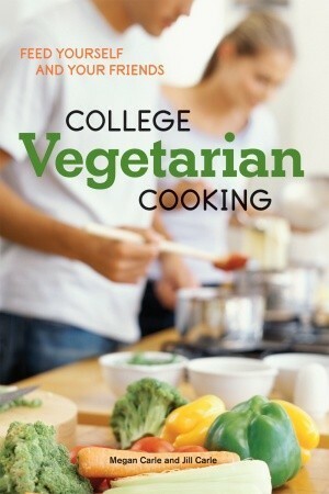 College Vegetarian Cooking by Jill Carle, Megan Carle