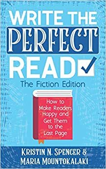 Write the Perfect Read: Make Readers Happy While Propelling Them to the Last Page - The Fiction Edition by Maria Mountokalaki, Kristin N. Spencer