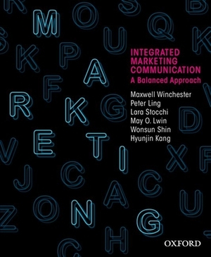 Integrated Marketing Communication: A Balanced Approach by Maxwell Winchester, Lara Stocchi, Peter Ling