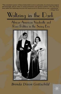 Waltzing in the Dark: African American Vaudeville and Race Politics in the Swing Era by Na Na, Brenda Dixon Gottschild