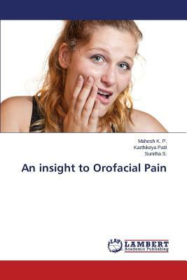 An Insight to Orofacial Pain by Patil Karthikeya, S. Sunitha, K. P. Mahesh