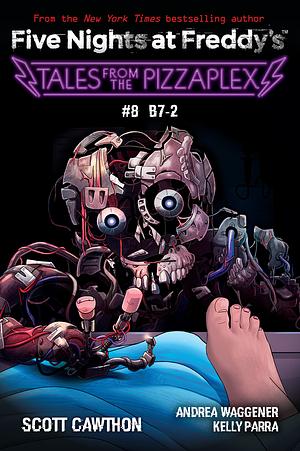 Tales from the Pizzaplex #8: B7-2: an AFK Book (Five Nights at Freddy's) by Andrea Waggener, Kelly Parra, Scott Cawthon