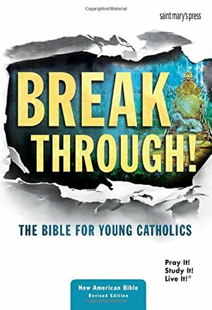 Break Through!: The Bible for Young Catholics by Saint Marys Press