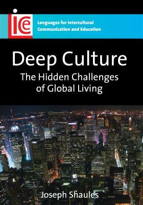 Deep Culture: The Hidden Challenges of Global Living by Joseph Shaules