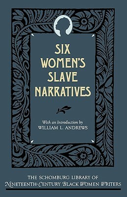 Six Women's Slave Narratives by William L. Andrews