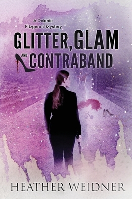 Glitter, Glam, and Contraband by Heather Weidner