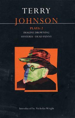 Johnson Plays: 2: Imagine Drowning; Hysteria; Dead Funny by Terry Johnson