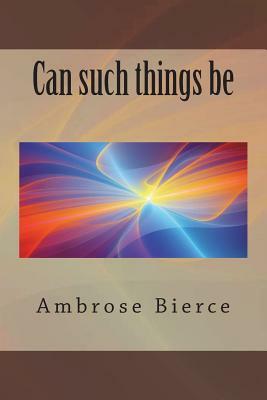 Can such things be by Ambrose Bierce