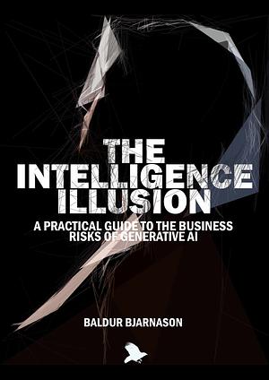 The Intelligence Illusion by Baldur Bjarnason