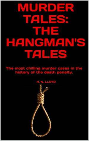 Murder Tales: The Hangman's Tales by H.N. Lloyd