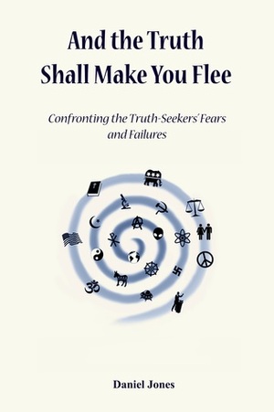 And the Truth Shall Make You Flee by Daniel Ionson, Daniel Jones