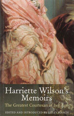 Harriette Wilson's Memoirs by Lesley Blanch